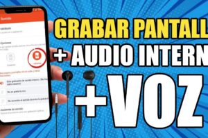 Cómo grabar la pantalla del celular con audio interno
