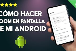 Cómo hacer zoom en la pantalla de Android para ver mejor