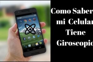 Cómo saber si mi celular tiene giroscopio