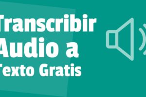 Cómo transcribir audio a texto automáticamente y gratis