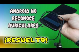 Solución cuando el celular no detecta los auriculares