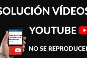 Solución cuando el celular no reproduce videos de YouTube
